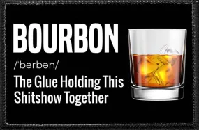 Bourbon- The Glue Holding This Shitshow Together - Removable Patch